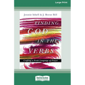 Finding God in the Verbs: Crafting a Fresh Language of Prayer [Large Print 16 Pt Edition] - Paperback
