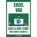 Excel VBA - Easy And Fast Start With Simple Examples: Intermediate's Guide to Learn VBA Programming Step by Step An Introduction to Excel Programming - Paperback
