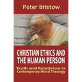 Christian Ethics and the Human Person. Truth and Relativism in Contemporary Moral Theology - Paperback