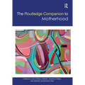 The Routledge Companion to Motherhood - Paperback