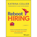 Reboot Hiring: The Key to Managers and Leaders Saving Time, Money and Hassle When Recruiting - Hardcover