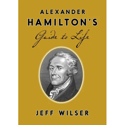 Alexander Hamilton's Guide to Life - Hardcover