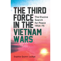 The Third Force in the Vietnam War: The Elusive Search for Peace 1954-75 - Paperback