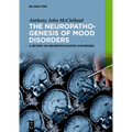 The Neuropathogenesis of Mood Disorders: A Review on Neuropsychiatric Disorders - Paperback
