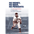 No Money, No Beer, No Pennants: The Cleveland Indians and Baseball in the Great Depression - Paperback