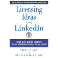 Licensing Ideas Using LinkedIn: Ditch Cold Calling Forever! Connect with companies looking for new products. - Paperback