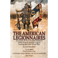 The American Legionnaires: Accounts of Two Notable Soldiers of the French Foreign Legion During the First World War-"L. M. 8046" by David Wooster King - Paperback