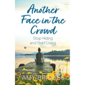 Another Face in the Crowd: Stop Hiding and Start Living - Paperback
