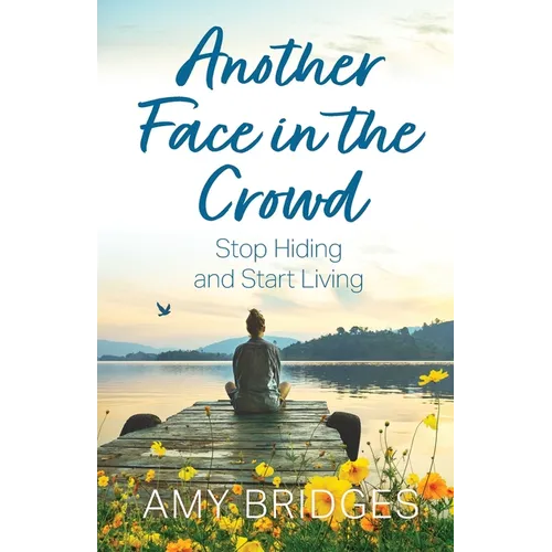 Another Face in the Crowd: Stop Hiding and Start Living - Paperback