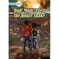 Dad! Mum! I Felt The House Shake! - Paperback
