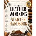 The Leatherworking Starter Handbook: Beginner Friendly Guide to Leather Crafting Process, Tips and Techniques - Paperback