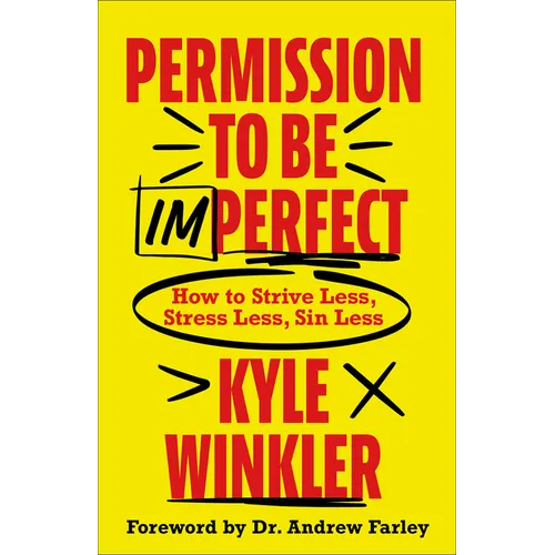 Permission to Be Imperfect: How to Strive Less, Stress Less, Sin Less - Paperback