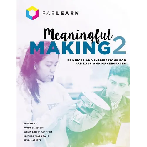 Meaningful Making 2: Projects and Inspirations for Fab Labs and Makerspaces - Paperback