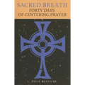 Sacred Breath: Forty Days of Centering Prayer - Paperback