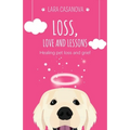 Loss, Love and Lessons: Healing pet loss and grief - Paperback
