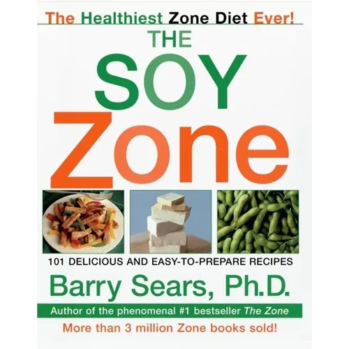 The Soy Zone: 101 Delicious and Easy-To-Prepare Recipes - Paperback