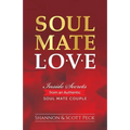 Soul Mate Love: Inside Secrets from an Authentic Soul Mate Couple - Paperback