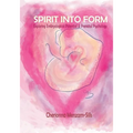 Spirit into Form: Exploring Embryological Potential and Prenatal Psychology - Paperback
