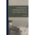 A Woman's Experiences in the Great War - Hardcover
