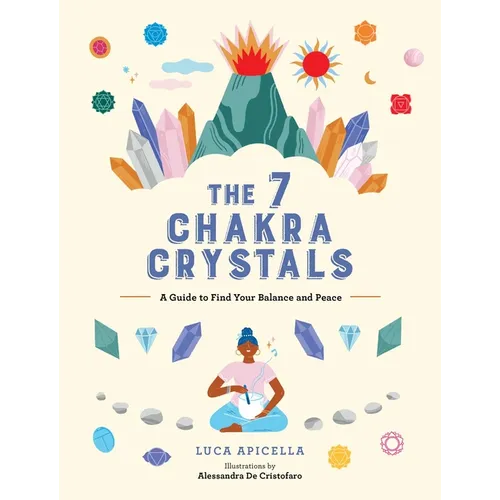 The 7 Chakra Crystals: A Guide to Find Your Balance and Peace - Hardcover