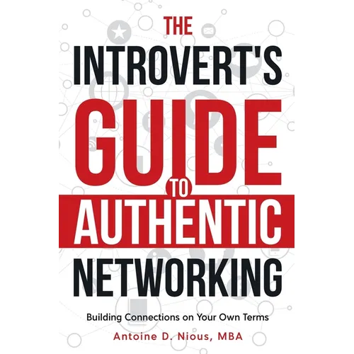 The Introvert Guide to Authentic Networking - Paperback