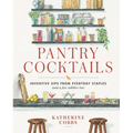 Pantry Cocktails: Inventive Sips from Everyday Staples (and a Few Nibbles Too) - Hardcover