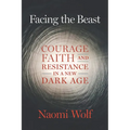 Facing the Beast: Courage, Faith, and Resistance in a New Dark Age - Paperback