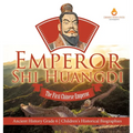 Emperor Shi Huangdi: The First Chinese Emperor Ancient History Grade 6 Children's Historical Biographies - Hardcover