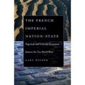 The French Imperial Nation-State: Negritude and Colonial Humanism Between the Two World Wars - Paperback
