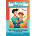 Early Communication Pocketbook: 3 Easy Steps to Enhance Your Child's Speech and Language Development in Just 7 Days! - Paperback