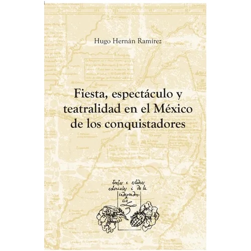 Fiesta, espectáculo y teatralidad en el México de los conquistadores - Paperback