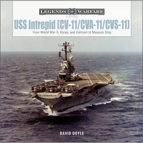 USS Intrepid (CV-11/Cva-11/Cvs-11): From World War II, Korea, and Vietnam to Museum Ship - Hardcover