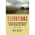 Elevations: A Personal Exploration of the Arkansas River - Hardcover