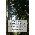 Twilight Travels 2011: Book-Series Locations - Paperback