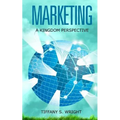 Marketing: A Kingdom Perspective - Paperback