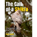 The Call of a Shikra: A Remarkable Tale of a Shikra Family - Hardcover