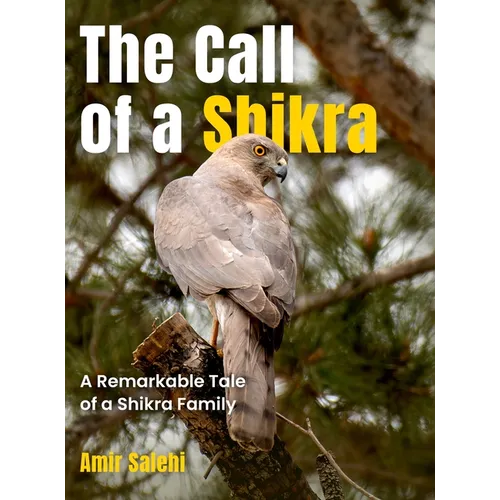 The Call of a Shikra: A Remarkable Tale of a Shikra Family - Hardcover