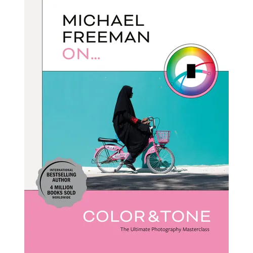 Michael Freeman on Color and Tone: The Ultimate Photography Masterclass - Paperback