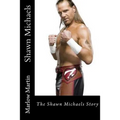 Shawn Michaels: The Shawn Michaels Story - Paperback