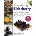 Everything Elderberry: How to Forage, Cultivate, and Cook with This Amazing Natural Remedy - Hardcover