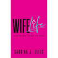 Wife Life: Securing Your Future - Paperback