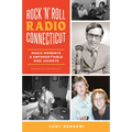 Rock 'n' Roll Radio Connecticut: Magic Moments & Unforgettable Disc Jockeys - Paperback