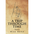 A Trip Through Time: Poems by Max Bess - Paperback