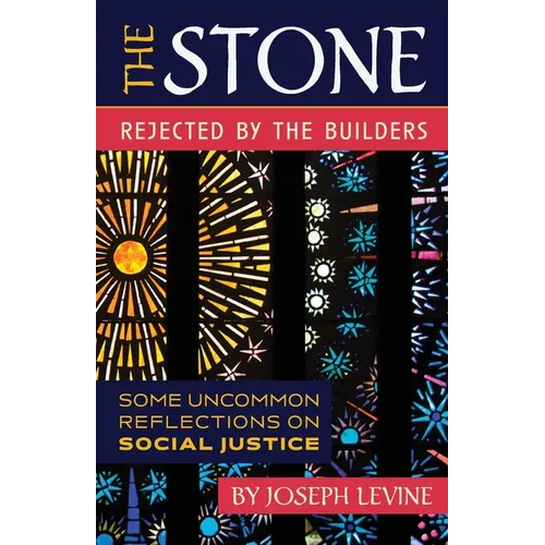The Stone Rejected by the Builders: Some Uncommon Reflections on Social Justice - Paperback