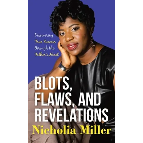 Blots, Flaws, and Revelations: Discovering True Success Through the Father's Heart - Hardcover