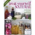 Treat Yourself Natural: Over 50 Easy-To-Make Homemade Remedies Gathered from Nature - Paperback