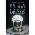 Forgotten Memories Shattered Dreams - Paperback