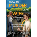 How to Murder Your Dear Wife (and get away with it) - Paperback