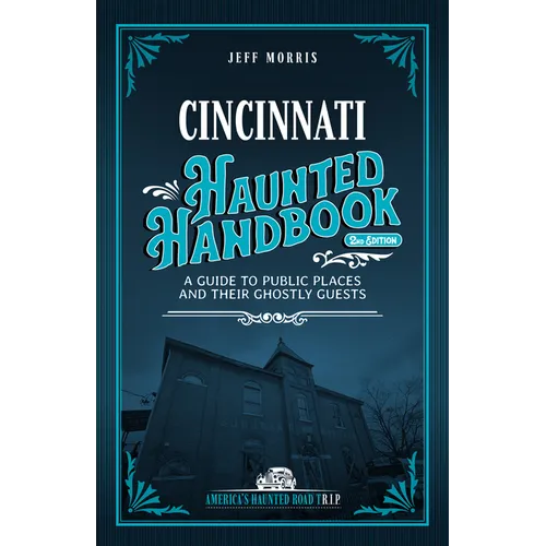 Cincinnati Haunted Handbook: A Guide to Public Places and Their Ghostly Guests - Paperback
