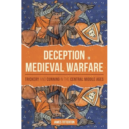 Deception in Medieval Warfare: Trickery and Cunning in the Central Middle Ages - Paperback